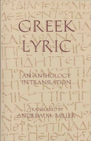 Greek Lyric: An Anthology in Translation by Andrew W. Miller