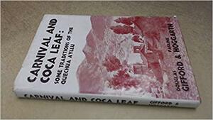 Carnival and Coca Leaf: Some Traditions of the Peruvian Quechua Ayllu by Douglas Gifford, Aurelio Flores