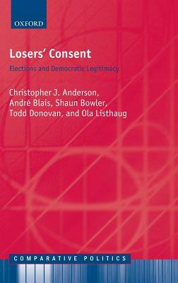 Losers' Consent: Elections and Democratic Legitimacy by Shaun Bowler