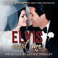 Elvis and Me: The True Story of the Love Between Priscilla Presley and the King of Rock N' Roll by Priscilla Beaulieu Presley