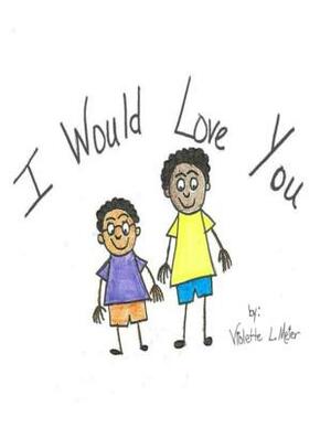 I Would Love You by Violette L. Meier