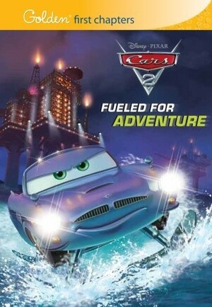 Fueled for Adventure (Disney/Pixar Cars 2) by Carson Van Osten, Christine Peymani, The Walt Disney Company, Adam B. Murr