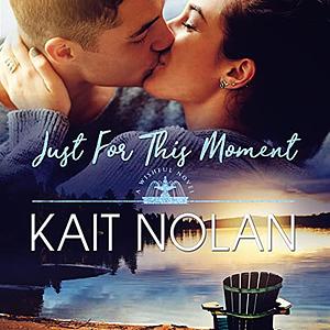Just For This Moment by Kait Nolan
