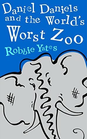 Daniel Daniels and the World's Worst Zoo by Robbie Yates