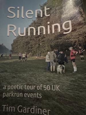 Silent Running: A Poetic tour of 50 UK parkrun events  by Tim Gardiner