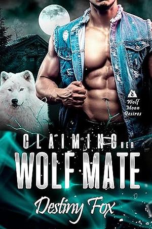 Claiming Her Wolf Mate: An Instalove Shifter Romance by Destiny Fox