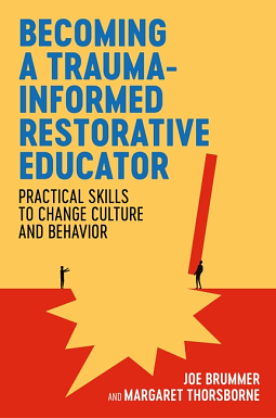 Becoming a Trauma-informed Restorative Educator: Practical Skills to Change Culture and Behavior by Joe Brummer, Margaret Thorsborne