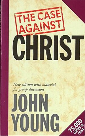 The Case Against Christ by John Young