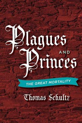 Plagues and Princes, Volume 1: The Great Mortality by Thomas Schultz