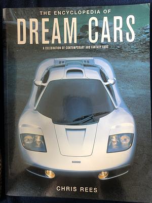 The Encyclopedia of Dream Cars: A Celebration of Contemporary and Fantasy Cars by Chris Rees, Martin Buckley