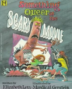 Something Queer at the Scary Movie by Elizabeth Levy, Mordicai Gerstein