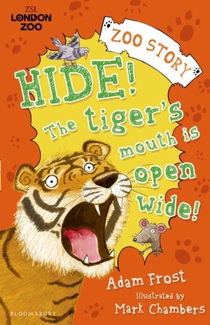 Hide! The Tiger's Mouth is Open Wide! by Mark Chambers, Adam Frost