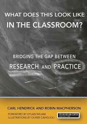 What Does This Look Like in the Classroom?: Bridging the Gap Between Research and Practice by Robin MacPherson, Carl Hendrick