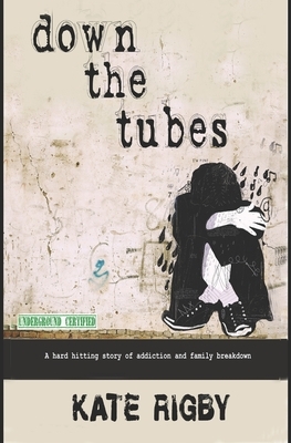 Down The Tubes by Kate Rigby