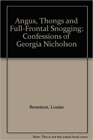 Angus, Thongs And Full Frontal Snogging: Confessions Of Georgia Nicolson by Louise Rennison