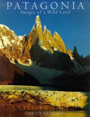 Patagonia: Images of a Wild Land by David Neilson