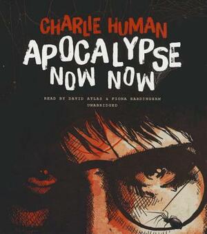Apocalypse Now Now by Charlie Human