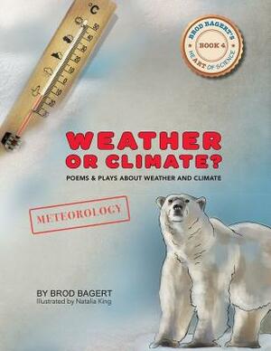 Weather or Climate?: Poems & Plays about Weather & Climate by Brod Bagert