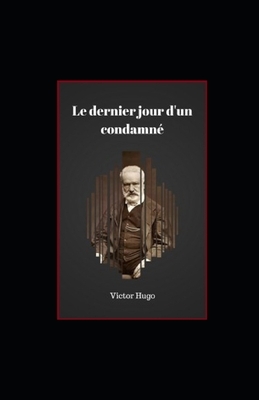 Le Dernier Jour d'un condamné illustree by Victor Hugo