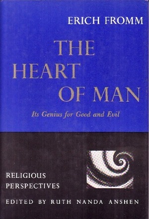 The Heart of Man: Its Genius for Good and Evil by Erich Fromm, Ruth Nanda Anshen