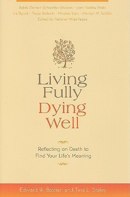 Living Fully, Dying Well: Reflecting on Death to Find Your Life's Meaning by Edward W. Bastian, Tina L. Staley