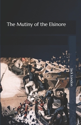 The Mutiny of the Elsinore by Jack London