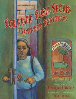 Soledad Sigh-Sighs / Soledad Suspiros: Soledad Suspiros by Rigoberto González