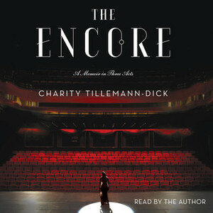 The Encore: A Memoir in Three Acts by Charity Tillemann-Dick