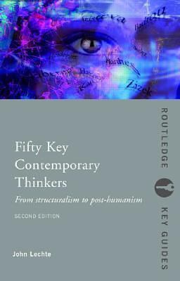 Fifty Key Contemporary Thinkers by John Lechte, John Lechte