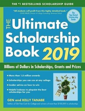 The Ultimate Scholarship Book 2019: Billions of Dollars in Scholarships, Grants and Prizes by Gen Tanabe, Kelly Tanabe