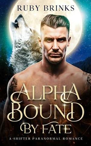 Alpha Bound by Fate by Ruby Brinks, Ruby Brinks