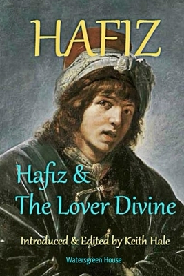 Hafiz & The Lover Divine by Keith Hale