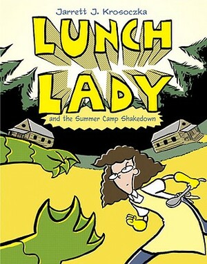 Lunch Lady and the Summer Camp Shakedown: Lunch Lady #4 by Jarrett J. Krosoczka