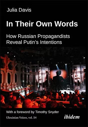 In Their Own Words: How Russian Propagandists Reveal Putin's Intentions by Julia Davis