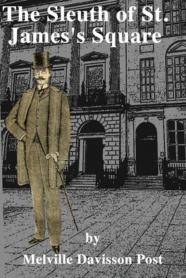 The Sleuth of St. James's Square by Melville Davisson Post