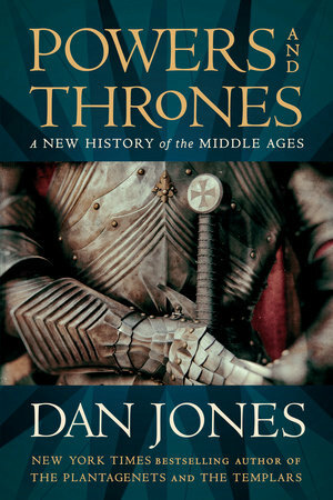 Powers and Thrones: A New History of the Middle Ages by Dan Jones