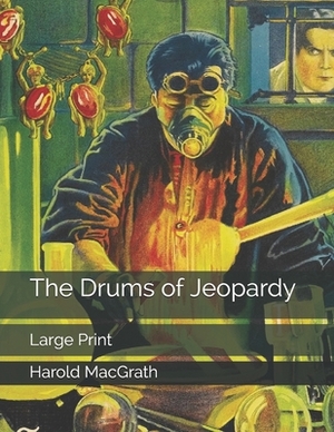 The Drums of Jeopardy: Large Print by Harold Macgrath