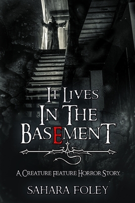 It Lives In The Basement by Sahara Foley