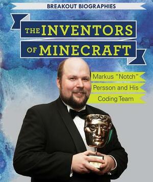 The Inventors of Minecraft: Markus Notch Persson and His Coding Team by Jill Keppeler