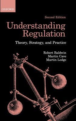 Understanding Regulation: Theory, Strategy, And Practice by Robert Baldwin, Martin Cave