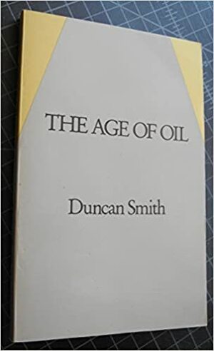 The Age of Oil by Duncan Smith