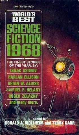 World's Best Science Fiction 1968 by Harlan Ellison, Robert Silverberg, D.G. Compton, Samuel R. Delany, Isaac Asimov, Larry Niven, Ron Goulart, Brian W. Aldiss, Donald A. Wollheim, Roger Zelazny, Terry Carr, Keith Roberts, R.A. Lafferty, Thomas M. Disch, Richard Wilson, Colin Kapp, Andrew J. Offutt