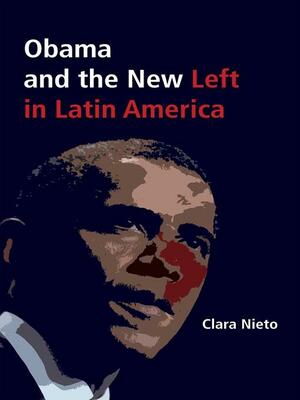 Obama and the New Left in Latin America by Clara Nieto
