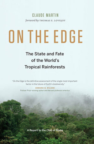 On The Edge: The State and Fate Of the World's Tropical Rainforests by Claude Martin, Thomas E. Lovejoy