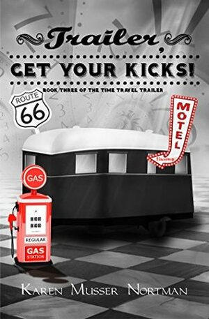 Trailer, Get Your Kicks! by Karen Musser Nortman