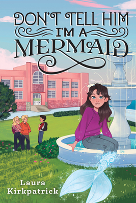 Don't Tell Him I'm a Mermaid by Laura Kirkpatrick
