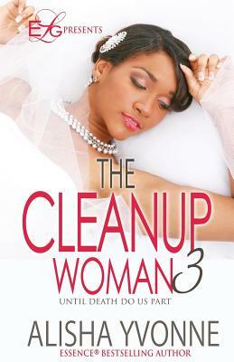 The CleanUp Woman 3: Until Death Do Us Part by Alisha Yvonne