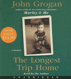 The Longest Trip Home by John Grogan