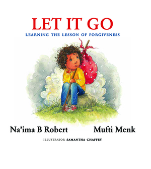 Let It Go: Learning the Lesson of Forgiveness by Mufti Menk, Na'ima B. Robert