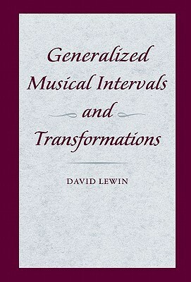 Generalized Musical Intervals and Transformations by David Lewin